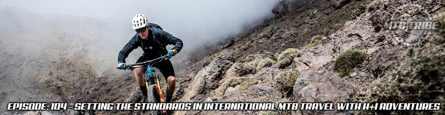 104 – Setting The Standards In International Mountain Bike Travel with H+I Adventures