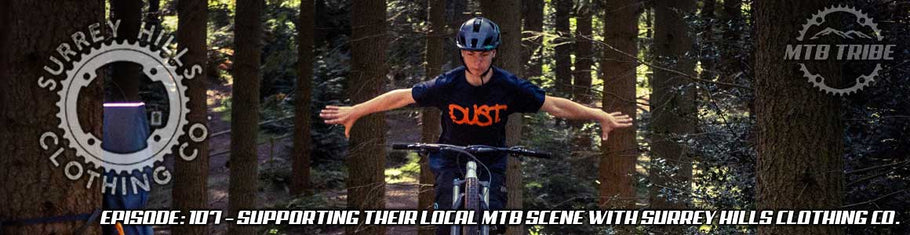 107 – Supporting Their Local MTB Scene with Surrey Hills Clothing Co. Todays Guest