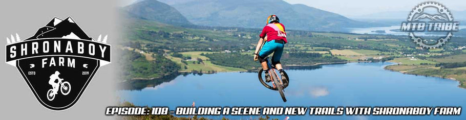 108 – Building A Scene And New Trails with Shronaboy Farm