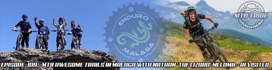 109 – MTB Awesome Trails In Malaga with Nathan ‘The Lizard’ McComb – Revisited