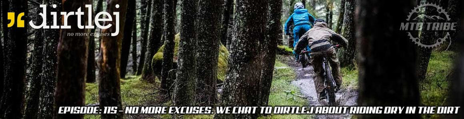 115 – No More Excuses. We Chat To Dirtlej About Riding Dry In The Dirt