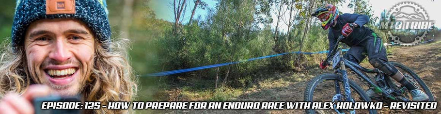 125 – How To Prepare For An Enduro Race with Alex Holowko – Revisited