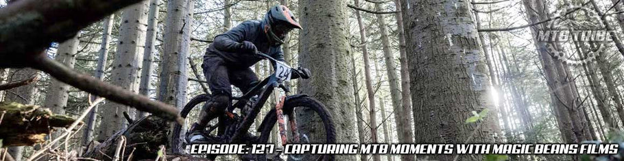 127 – Capturing MTB Moments with Magic Beans Films