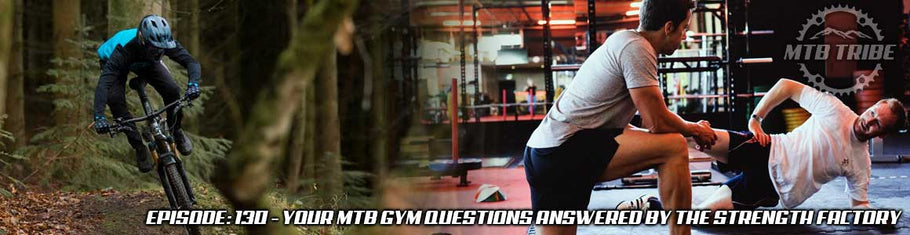 130 – Your MTB Gym Questions Answered By The Strength Factory