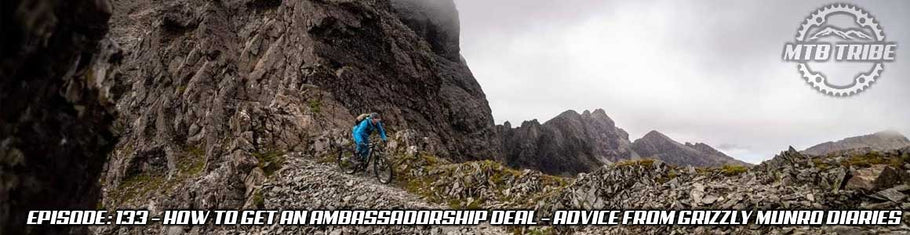 133 – How To Get An Ambassadorship Deal – Advice From Grizzly Munro Diaries