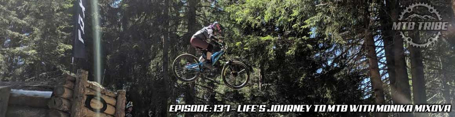 137 – Life’s Journey To MTB with Monika Mixova