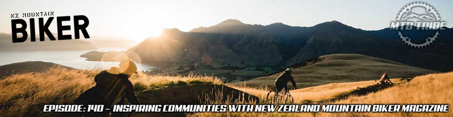 140 – Inspiring Communities with New Zealand Mountain Biker Magazine