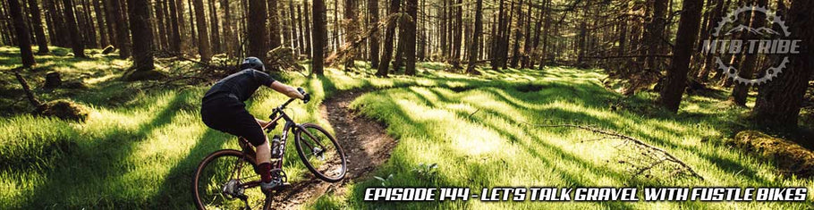 144 – Let’s Talk Gravel with Fustle Bikes