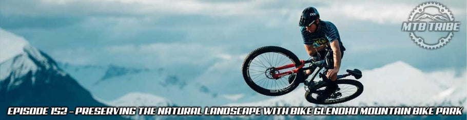 152 – Preserving the Natural Landscape with Bike Glendhu Mountain Bike Park