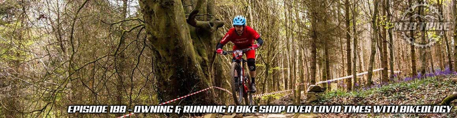 188 – Owning & Running A Bike Shop Over Covid Times with Bikeology