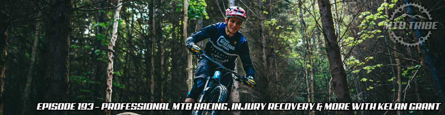 193 – Professional Mountain Bike Racing, Injury Recovery and More with Kelan Grant