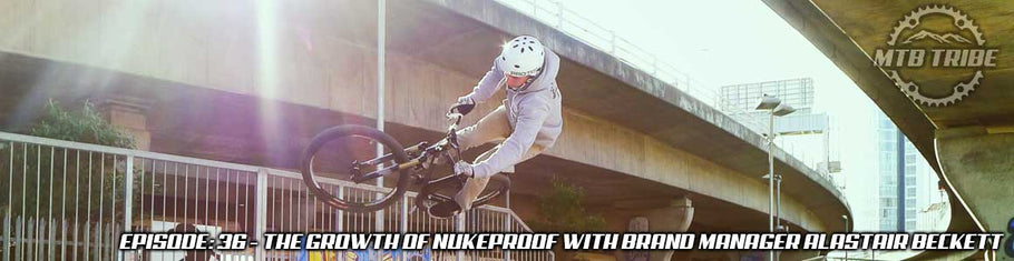036 – The Growth Of Nukeproof with Former Brand Manager Alastair Beckett