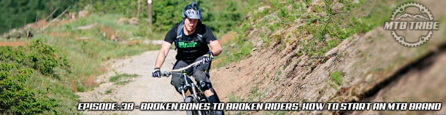 038 – Broken Bones to Broken Riders. How To Start an MTB Brand