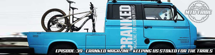 039 – Cranked Magazine – Keeping Us Stoked For The Trails