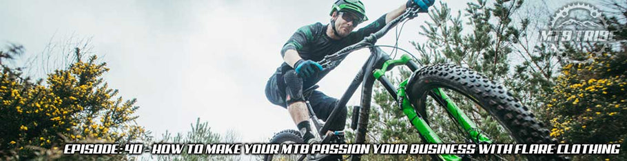 040 – How To Make Your Mtb Passion Your Business with Flare Clothing