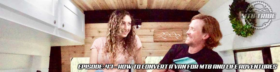 047 – How To Convert A Van For MTB and Life Adventures