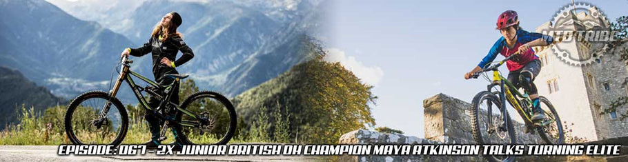 067 – 2x Junior British DH Champion Maya Atkinson Talks Turning Elite