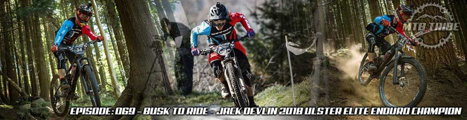 069 – Busk To Ride – Jack Devlin 2018 Ulster Elite Enduro Champion