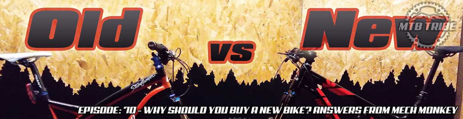 070 – Why Should You Buy A New Bike? – Revisited – Answers from Mech Monkey