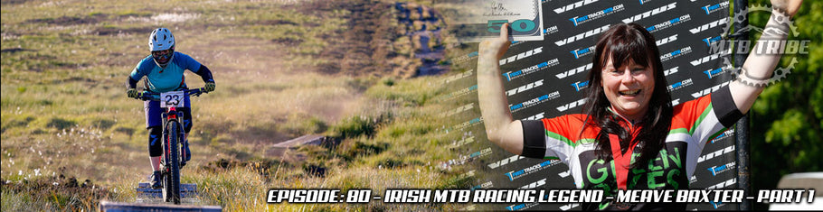 080 – Irish MTB Racing Legend – Meave Baxter – Part 1