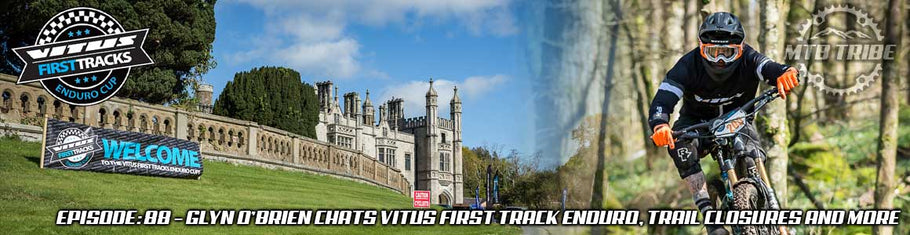 088 – Glyn O’Brien Chats Vitus First Tracks Enduro, Trail Closures and More