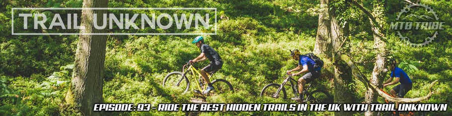 093 – Ride The Best Hidden Trails In The UK with Trail Unknown