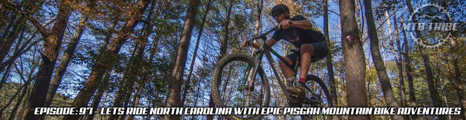 097 – Lets Ride North Carolina with Epic Pisgah Mountain Bike Adventures